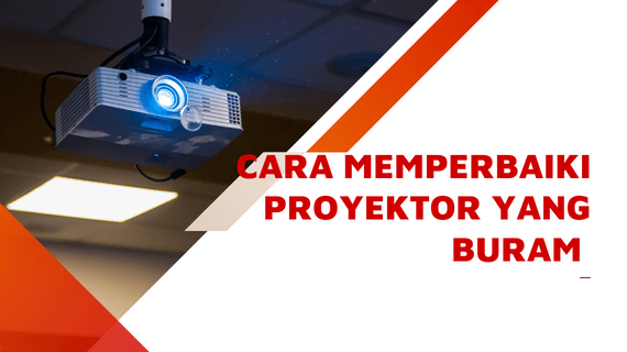 Cara Memperbaiki Proyektor yang Buram dan Perkiraan Biayanya